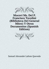 Mocovi Ms. Del P. Francisco Tavolini (Biblioteca Del General Mitre) Y Otros Documentos (Spanish Edition)
