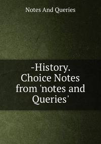 -History. Choice Notes from 'notes and Queries'.