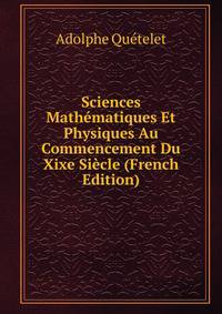 Sciences Mathematiques Et Physiques Au Commencement Du Xixe Siecle (French Edition)