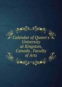 Calendar of Queen's University at Kingston, Canada . Faculty of Arts