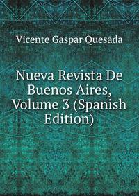 Nueva Revista De Buenos Aires, Volume 3 (Spanish Edition)