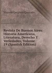 Revista De Buenos Aires: Historia Americana, Literatura, Derecho Y Veriedades, Volume 19 (Spanish Edition)