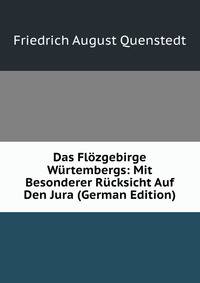 Das Flozgebirge Wurtembergs: Mit Besonderer Rucksicht Auf Den Jura (German Edition)