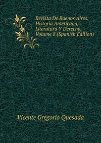 Revista De Buenos Aires: Historia Americana, Literatura Y Derecho, Volume 8 (Spanish Edition)