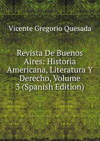 Revista De Buenos Aires: Historia Americana, Literatura Y Derecho, Volume 3 (Spanish Edition)