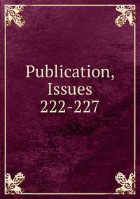 Publication, Issues 222-227