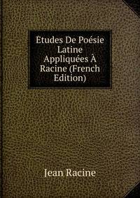 Etudes De Poesie Latine Appliquees A Racine (French Edition)