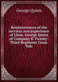 Reminiscences of the services and experience of Lieut. George Quien of Company K Twenty-Third Regiment Conn. Vols