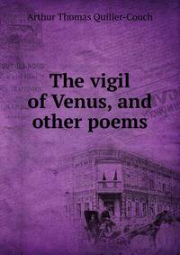The vigil of Venus, and other poems