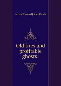 Old fires and profitable ghosts;