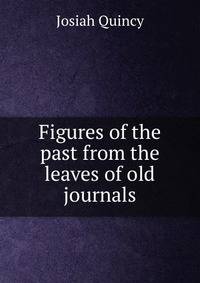 Figures of the past from the leaves of old journals