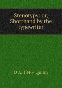 Stenotypy: or, Shorthand by the typewriter