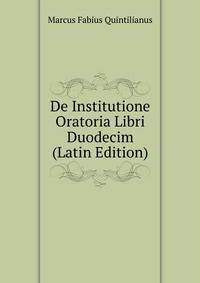 De Institutione Oratoria Libri Duodecim (Latin Edition)