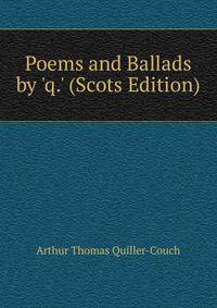 Poems and Ballads by 'q.' (Scots Edition)