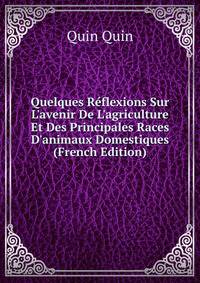 Quelques R?flexions Sur L'avenir De L'agriculture Et Des Principales Races D'animaux Domestiques (French Edition)