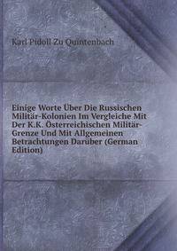 Einige Worte Uber Die Russischen Militar-Kolonien Im Vergleiche Mit Der K.K. Osterreichischen Militar-Grenze Und Mit Allgemeinen Betrachtungen Daruber (German Edition)