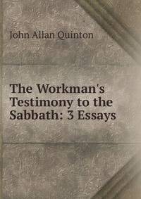 The Workman's Testimony to the Sabbath: 3 Essays