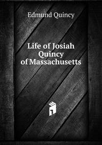Life of Josiah Quincy of Massachusetts
