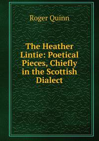 The Heather Lintie: Poetical Pieces, Chiefly in the Scottish Dialect