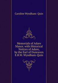 Memorials of Adare Manor. with Historical Notices of Adare, by the Earl of Dunraven E.R.W. Wyndham-Quin.