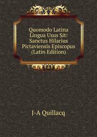 Quomodo Latina Lingua Usus Sit: Sanctus Hilarius Pictaviensis Episcopus (Latin Edition)