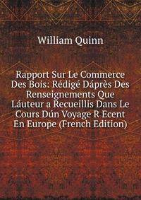 Rapport Sur Le Commerce Des Bois: Redige Dapres Des Renseignements Que Lauteur a Recueillis Dans Le Cours Dun Voyage R Ecent En Europe (French Edition)