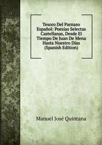 Tesoro Del Parnaso Espanol: Poesias Selectas Castellanas, Desde El Tiempo De Juan De Mena Hasta Nuestro Dias (Spanish Edition)