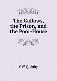 The Gallows, the Prison, and the Poor-House