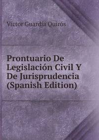 Prontuario De Legislacion Civil Y De Jurisprudencia (Spanish Edition)