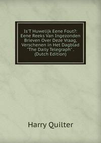Is'T Huwelijk Eene Fout?: Eene Reeks Van Ingezonden Brieven Over Deze Vraag, Verschenen in Het Dagblad "The Daily Telegraph" . (Dutch Edition)