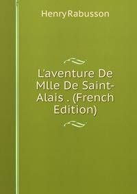 L'aventure De Mlle De Saint-Alais . (French Edition)