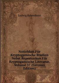 Notizblatt Fur Kryptogamische Studien Nebst Repertorium Fur Kryptogamische Literatur, Volume 37 (German Edition)