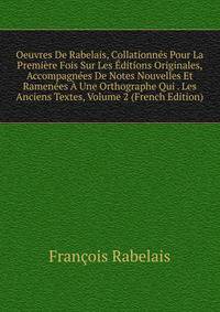 Oeuvres De Rabelais, Collationnes Pour La Premiere Fois Sur Les Editions Originales, Accompagnees De Notes Nouvelles Et Ramenees A Une Orthographe Qui . Les Anciens Textes, Volume 2 (French Edition)