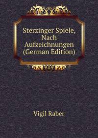 Sterzinger Spiele, Nach Aufzeichnungen (German Edition)