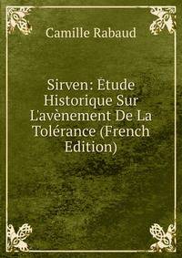 Sirven: ?tude Historique Sur L'av?nement De La Tol?rance (French Edition)