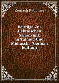 Beitrage Zur Hebraischen Synonymik in Talmud Und Midrasch . (German Edition)