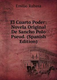 El Cuarto Poder: Novela Original De Sancho Polo Pseud. (Spanish Edition)