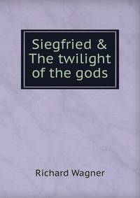 Siegfried &amp; The twilight of the gods