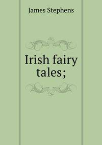 Irish fairy tales;