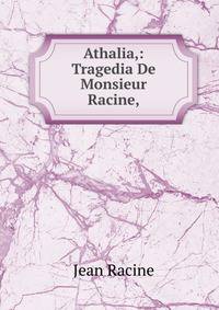 Athalia,: Tragedia De Monsieur Racine,