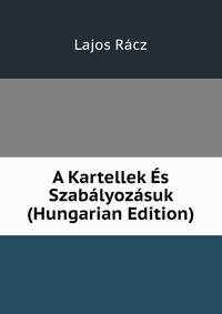 A Kartellek Es Szabalyozasuk (Hungarian Edition)