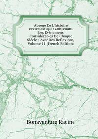 Abrege De L'histoire Ecclesiastique: Contenant Les Ev?nemens Consid?rables De Chaque Si?cle ; Avec Des Reflexions, Volume 11 (French Edition)