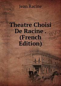 Theatre Choisi De Racine . (French Edition)