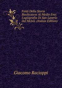 Fonti Della Storia Basilicatese Al Medio Eno: L'agiografia Di San Laverio Del Mclxii. (Italian Edition)