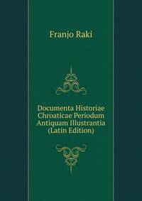 Documenta Historiae Chroaticae Periodum Antiquam Illustrantia (Latin Edition)