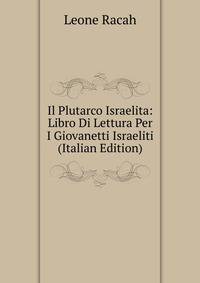 Il Plutarco Israelita: Libro Di Lettura Per I Giovanetti Israeliti (Italian Edition)
