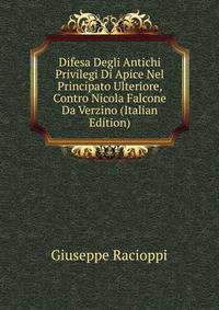 Difesa Degli Antichi Privilegi Di Apice Nel Principato Ulteriore, Contro Nicola Falcone Da Verzino (Italian Edition)