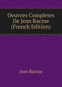 Oeuvres Completes De Jean Racine (French Edition)
