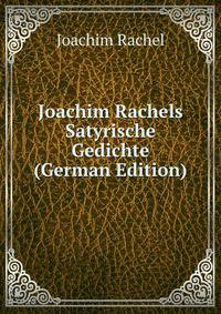 Joachim Rachels Satyrische Gedichte (German Edition)