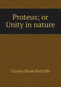 Proteus; or Unity in nature